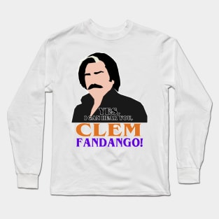 Yes, I can hear you, Clem Fandango! Long Sleeve T-Shirt